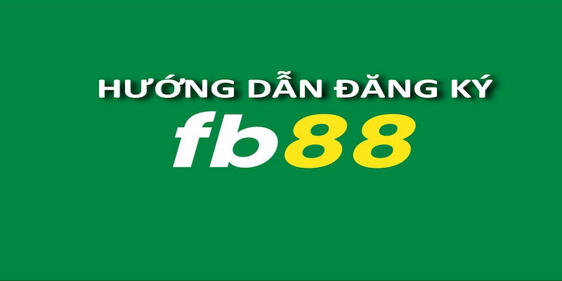 Hướng dẫn đăng ký tài khoản tại nhà cái FB88