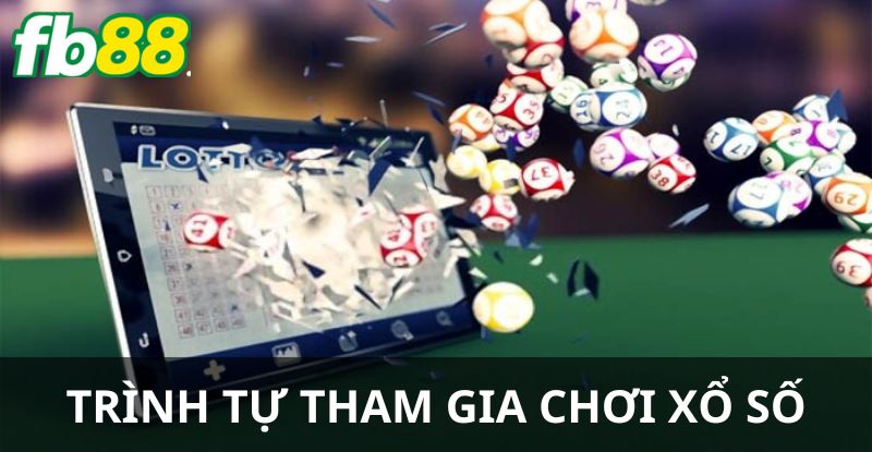 Hướng dẫn trình tự các bước tham gia chơi xổ số siêu nhanh gọn